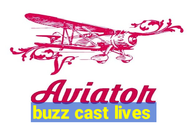 buzz cast lives